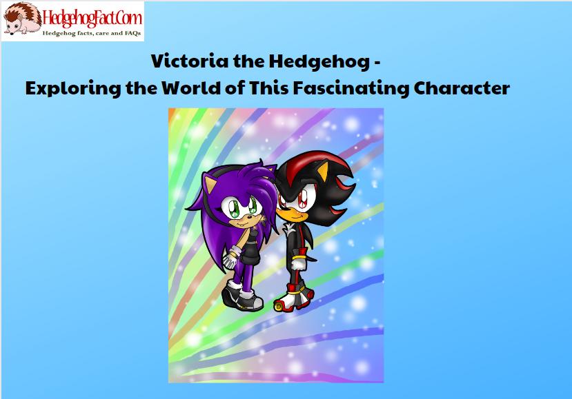 Victoria the Hedgehog - Exploring the World of This Fascinating Character